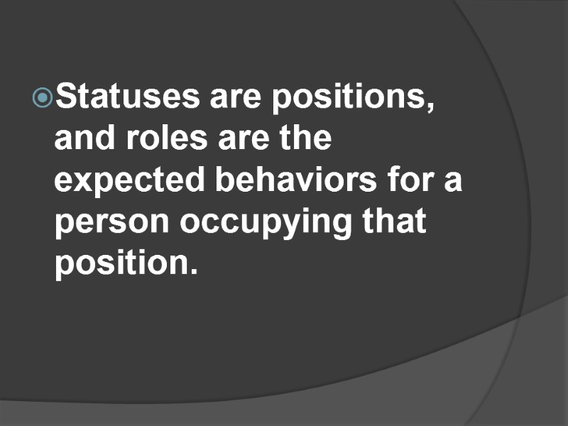 Statuses are positions, and roles are the expected behaviors for a person occupying that
